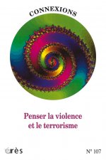 CONNEXIONS 107 - PENSER LA VIOLENCE ET LE TERRORISME