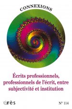 CONNEXIONS 114 - ECRITS PROFESSIONNELS, PROFESSIONNELS DE L'ÉCRIT, ENTRE SUBJECT