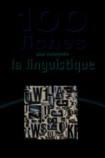 100 fiches pour comprendre la linguistique