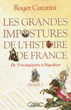 Les grandes impostures de l'histoire de France - tome 1 De Vercingétorix à Napoléon