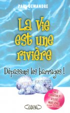 La vie est une rivière dépassons les barrages