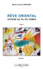 RÊVE ORIENTAL VOYAGE AU FIL DU TEMPS TOME 1