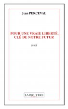 POUR UNE VRAIE LIBERTE, CLE DE NOTRE FUTUR