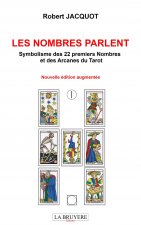 LES NOMBRES PARLENT Symbolisme des 22 premiers Nombres et des Arcanes du Tarot - Nouvelle édition au
