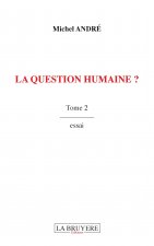 LA QUESTION HUMAINE ? TOME 2