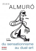 ANDRE ALMURO, DU SENSATIONNISME AU DUAL-ART