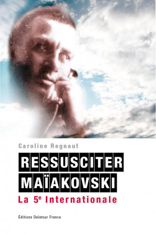 Ressusciter Maïakovski - la 5e internationale