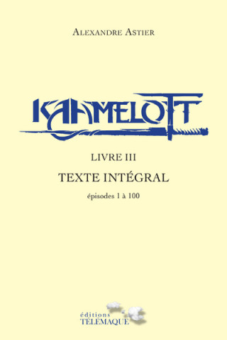 Kaamelott - livre III - Texte intégral - épisodes 1 à 100