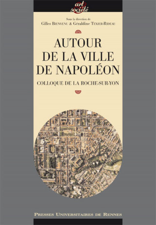 AUTOUR DE LA VILLE DE NAPOLEON. COLLOQUE DE LA ROCHE-SUR-YON