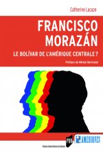Francisco Morazán : le Bolivar de l'Amérique centrale ?