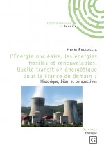 L'énergie nucléaire, les énergies fissiles et renouvelables, quelle transition énergétique pour la France de demain ? - historique, bilan et perspecti
