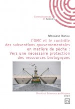 L'OMC et le contrôle des subventions gouvernementales en matière de pêche, vers une nécessaire protection des ressources bio