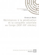 Résistances à la pénétration et la conquête coloniale au Congo - XIXe-XXe siècles