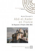 Abd-el-Kader en France - du royaume à l'empire, 1848-1852