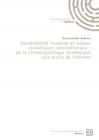 Vulnérabilité humaine et enjeux climatiques internationaux - de la climatopolitique stratégique aux droits de l'homme