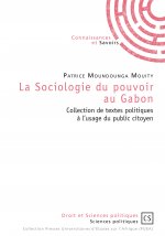 La sociologie du pouvoir au Gabon - collection de textes politiques à l'usage du public citoyen