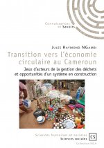 Transition vers l'économie circulaire au Cameroun - jeux d'acteurs de la gestion des déchets et opportunités d'un système en construction