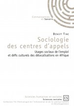 Sociologie des centres d'appels - usages sociaux de l'emploi et défis culturels des délocalisations en Afrique