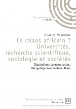 Le chaos africain ? Universités, recherche scientifique, sociologie et sociétés - illustrations camerounaises, décryptage avec Motaze Akam