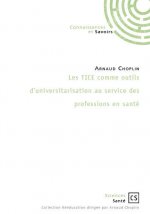 LES TICE COMME OUTILS D'UNIVERSITARISATION AU SERVICE DES PROFESSIONS EN SANTE