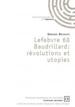 LEFEBVRE 68 BAUDRILLARD : REVOLUTIONS ET UTOPIES