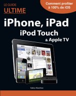Le guide ultime iPhone, iPad, iTunes