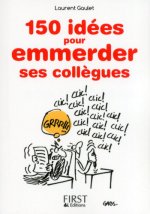Le petit livre de - 150 idees pour emmerder ses collègues