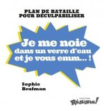 Je me noie dans un verre d'eau et je vous emm... !