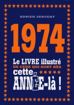 1974 Le livre illustré de ceux qui sont nés cette année-là !