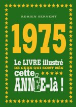 1975 Le livre illustré de ceux qui sont nés cette année-là !
