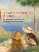Les Impressionnistes en privé. Cent chefs-d'oeuvre de collections particulières