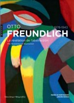 Otto Freundlich. La révélation de l'abstraction (1878-1943)
