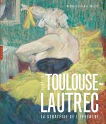 Toulouse-Lautrec  La stratégie de l'éphémère