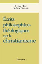 Écrits philosophico-théologiques sur le Christianisme