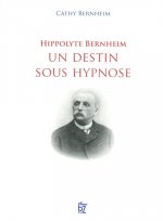 HIPPOLYTE BERNHEIM UN DESTIN SOUS HYPNOSE