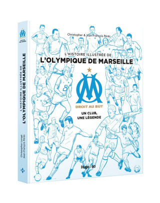 L'histoire illustrée de l'Olympique de Marseille - Un club, une légende
