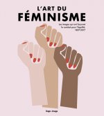 L'art du féminisme - Les images qui ont façonné le combat pour l'égalité, 1857-2017 - Tome 2