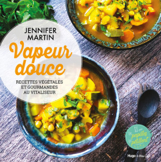 Vapeur douce - Recettes végétales et gourmandes au vitaliseur (Jennifer Martin)(Miękka)