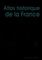 ATLAS HISTORIQUE DE LA FRANCE