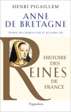 Histoire des reines de France - Anne de Bretagne