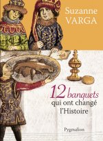 12 banquets qui ont changé l'Histoire
