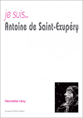 Je suis Antoine de Saint-Exupéry