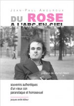 Du rose à l'arc-en-ciel - souvenirs authentiques d'un vieux con paranoïaque et homosexuel