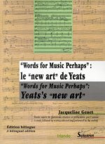 WORDS FOR MUSIC PERHAPS : LE NEW ART DE YEATS / WORDS FOR MUSIC PERHAPS : YEATS'