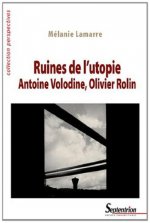 Ruines de l'utopie Antoine Volodine, Olivier Rolin