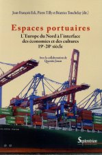 Espaces portuaires l'Europe du Nord à l'interface des économies et des cultures, 19e-20e siècle