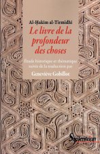Le livre de la profondeur des choses étude historique et thématique de l'oeuvre d'al-Hakîm al-Tirmidhî