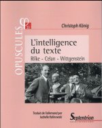 L'intelligence du texte Rilke, Celan, Wittgenstein