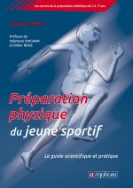 Préparation physique du jeune sportif - Le guide scientifique et pratique