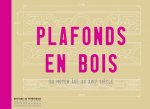 Plafonds en bois. Du Moyen-âge au XVIIe siécle
